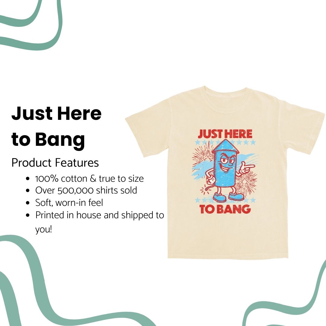 Just Here to Bang T Shirt