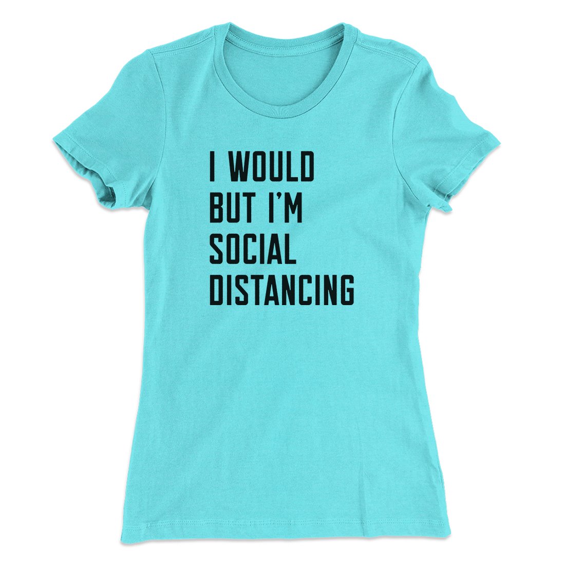 I Would But I'm Social Distancing Women's T-Shirt