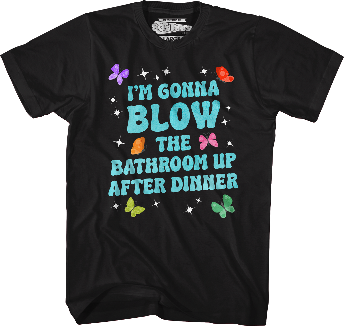 I'm Gonna Blow Up The Bathroom After Dinner T-Shirt