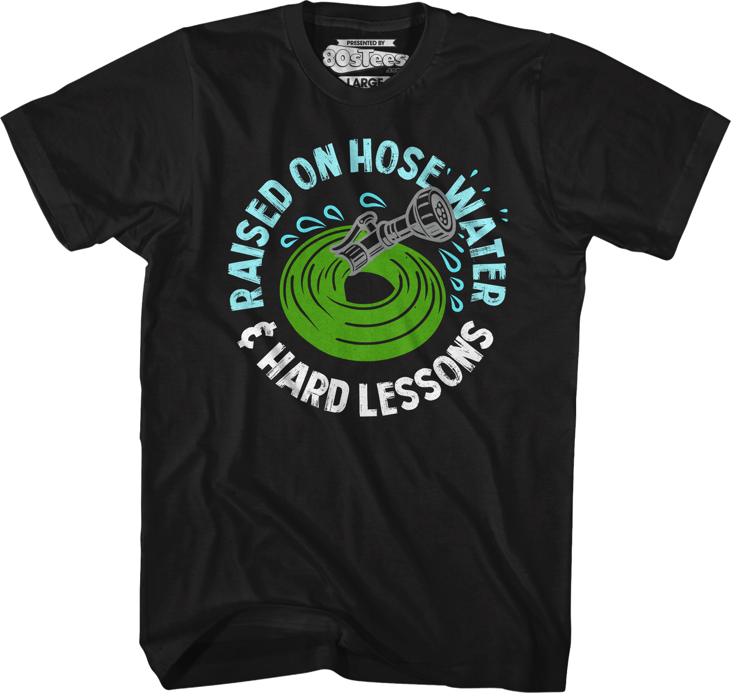 Raised On Hose Water & Hard Lessons T-Shirt