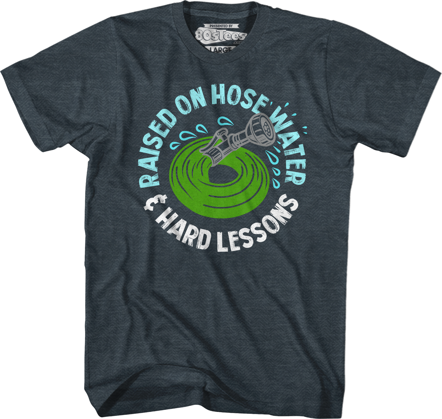 Raised On Hose Water & Hard Lessons T-Shirt