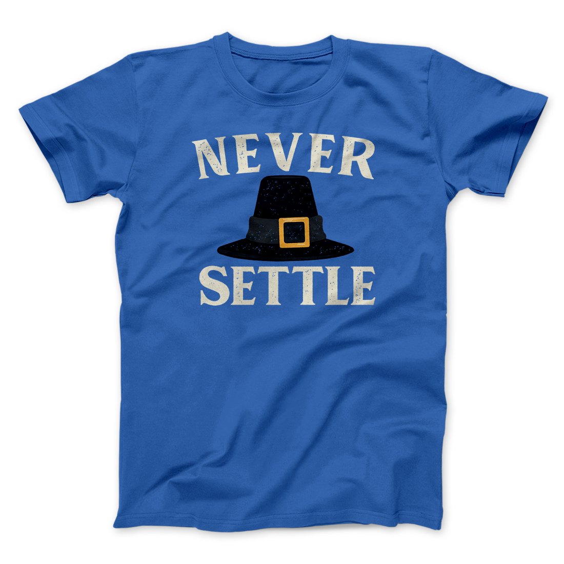 Never Settle Funny Thanksgiving Men/Unisex T-Shirt