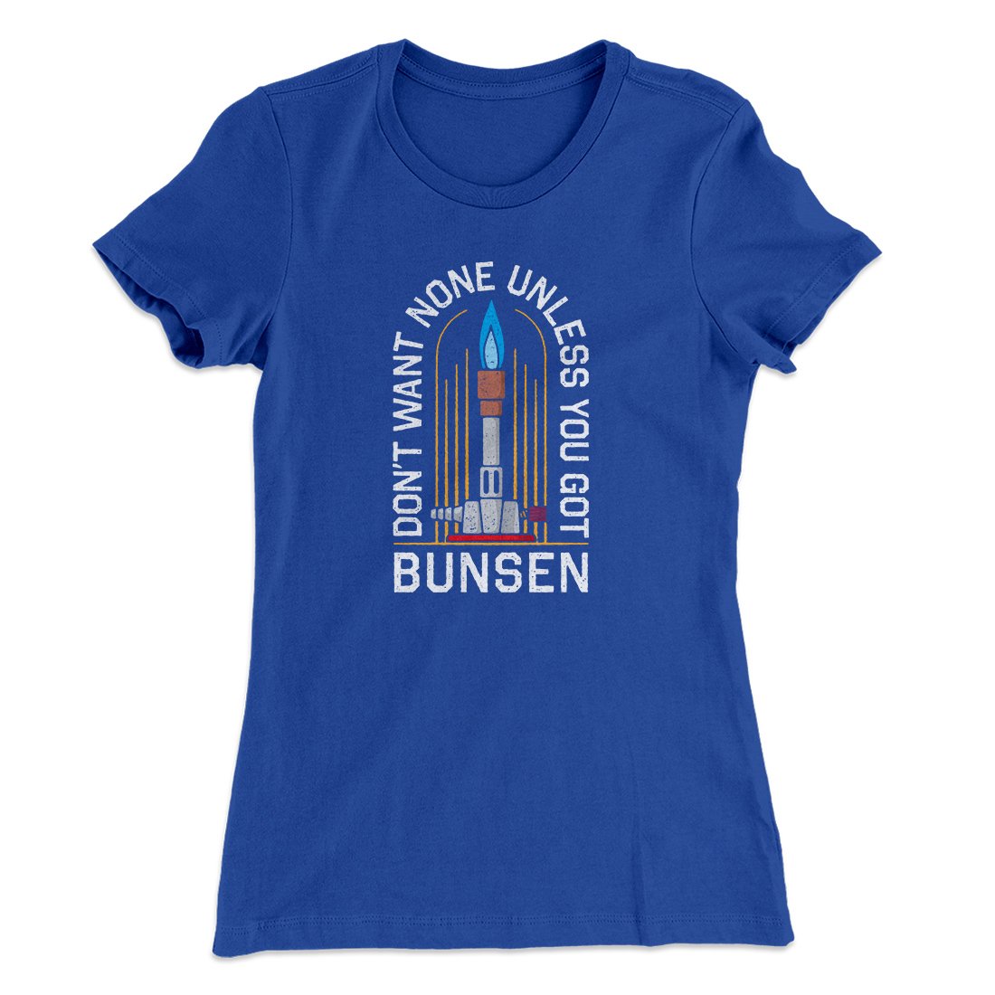 Don't Want None Unless You Got Bunsen Women's T-Shirt