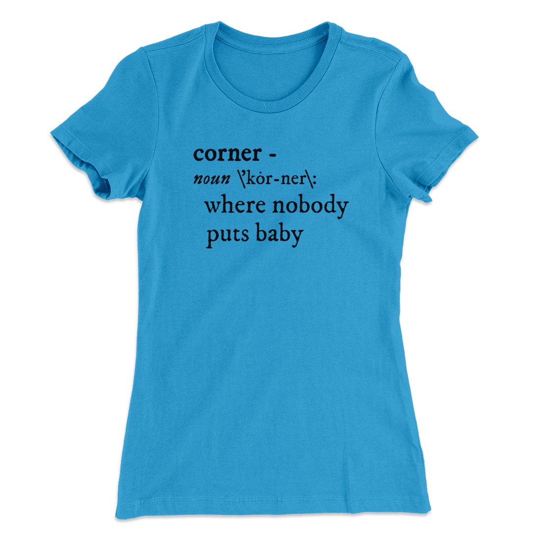 Nobody Puts Baby In A Corner Women's T-Shirt