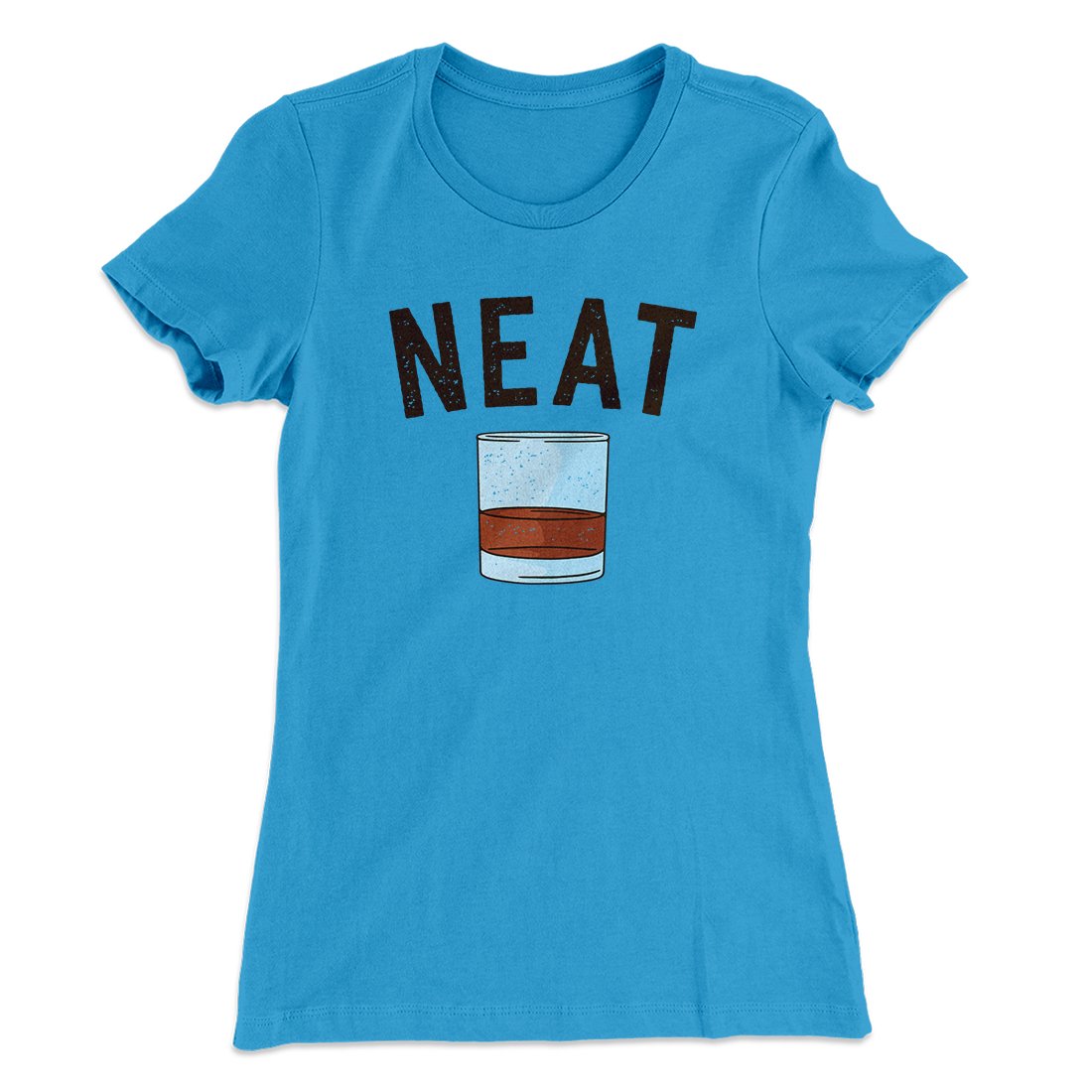 Whiskey- Neat Women's T-Shirt