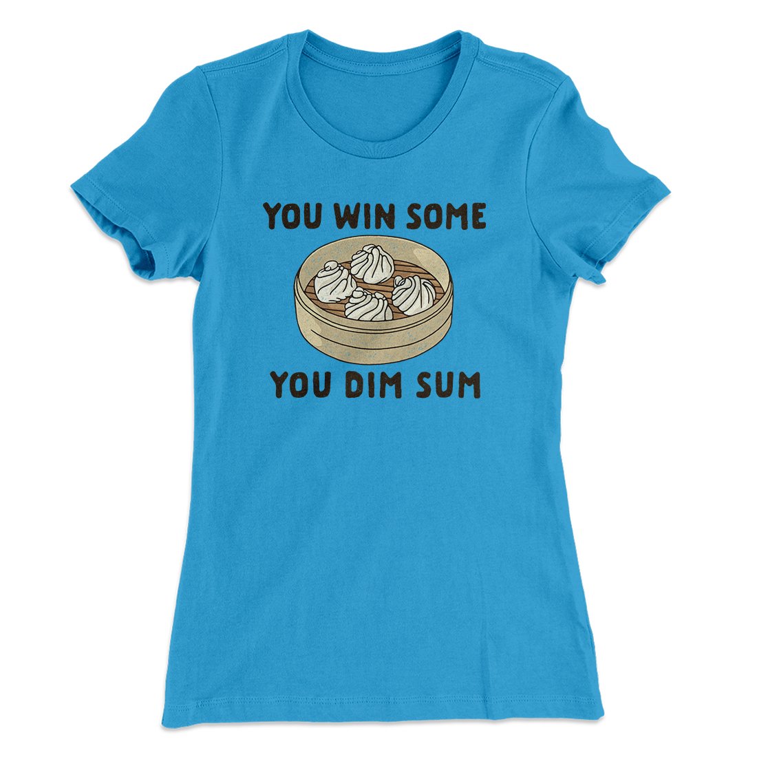 You Win Some, You Dim Sum Women's T-Shirt