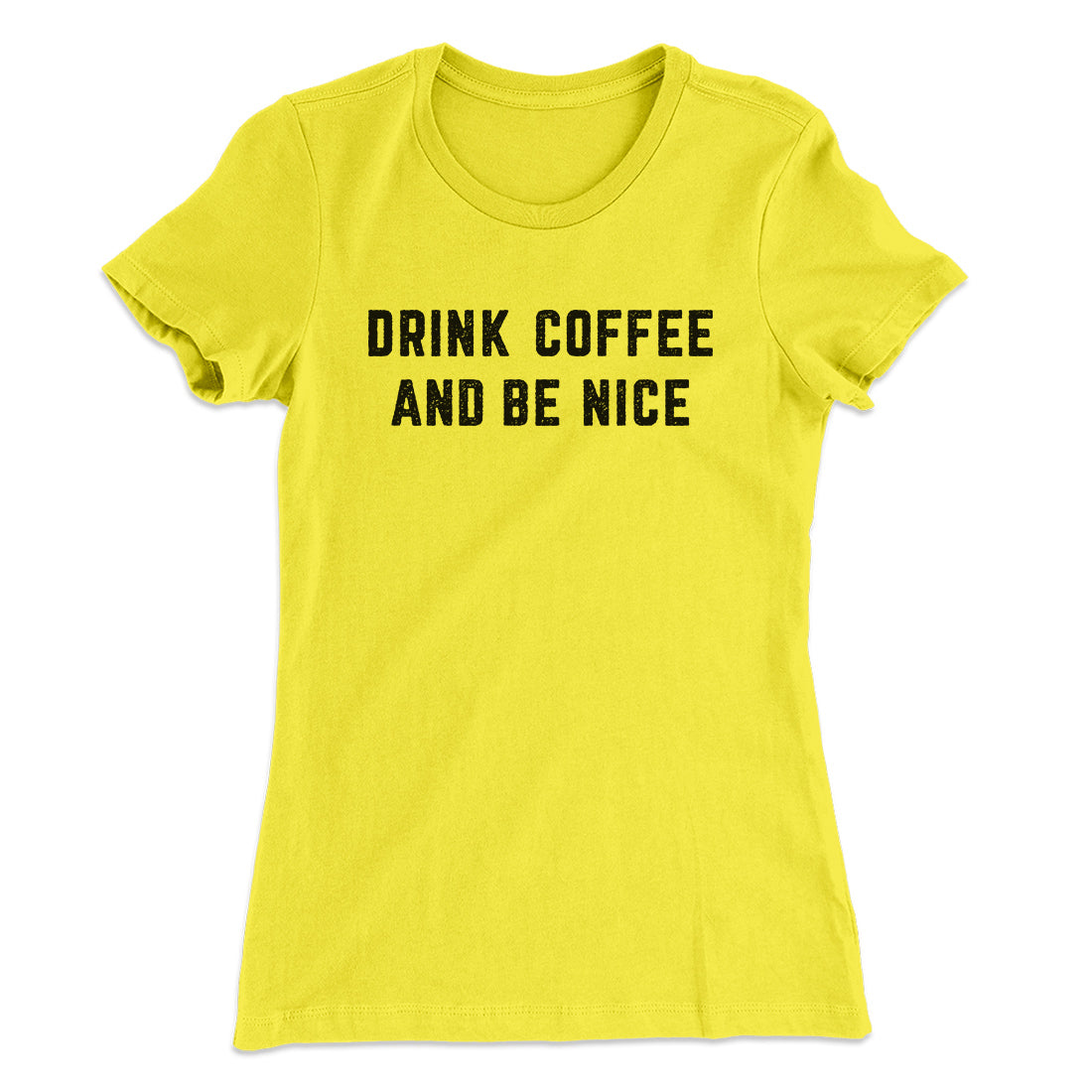 Drink Coffee And Be Nice Women's T-Shirt