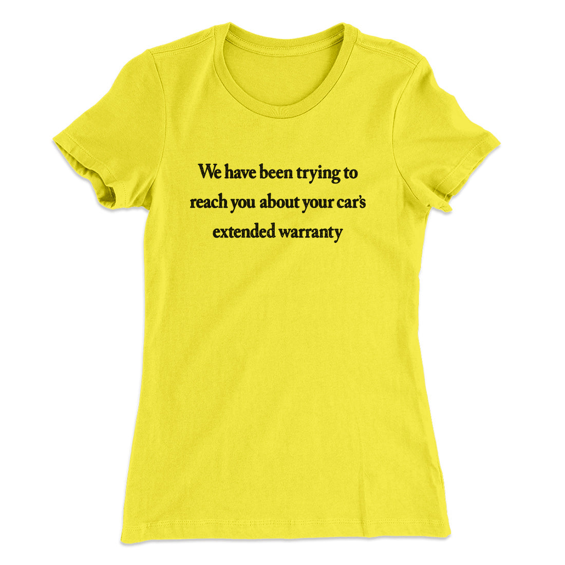 We Have Been Trying To Reach You About Car‚Äôs Extended Warranty Funny Women's T-Shirt