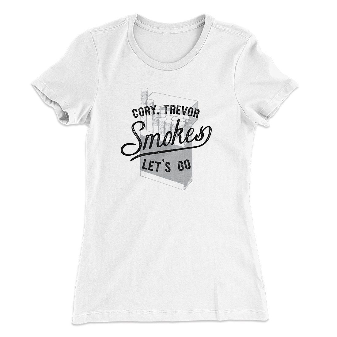 Cory, Trevor, Smokes, Let's Go Women's T-Shirt