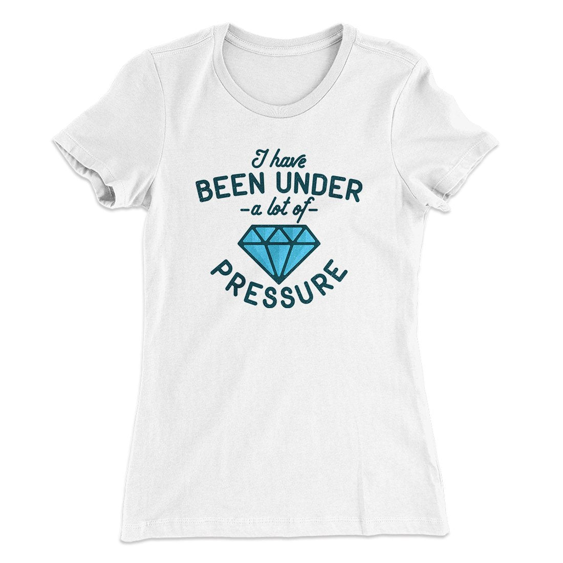 Under a Lot of Pressure Women's T-Shirt