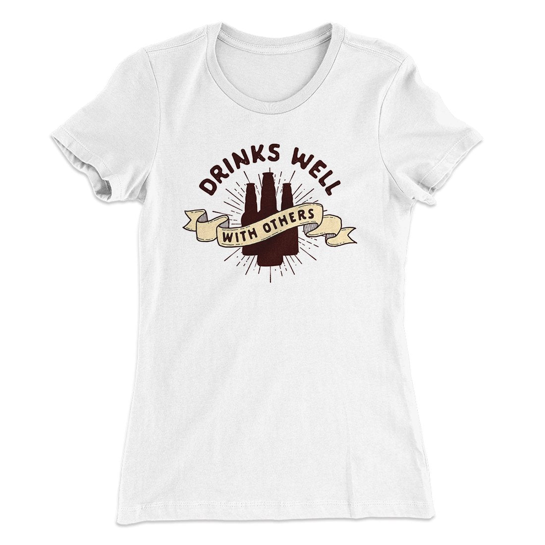 Drinks Well with Others Women's T-Shirt