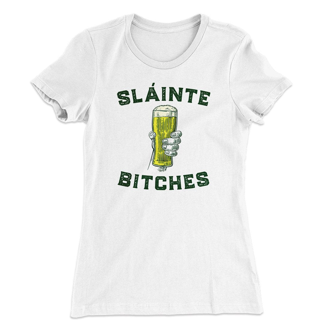 Sl√°inte Bitches Women's T-Shirt