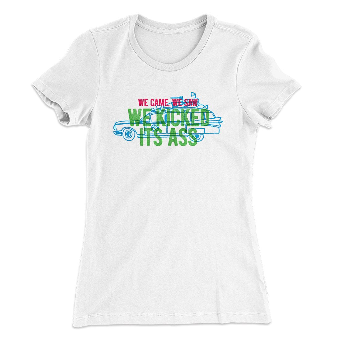 We Came, We Saw, We Kicked Its Ass Women's T-Shirt