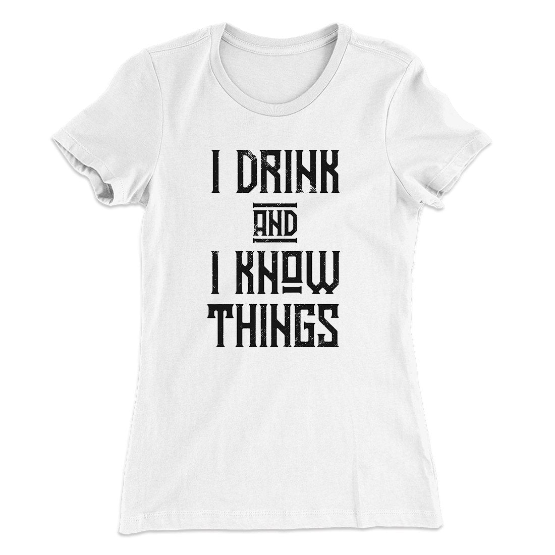 I Drink and I Know Things Women's T-Shirt