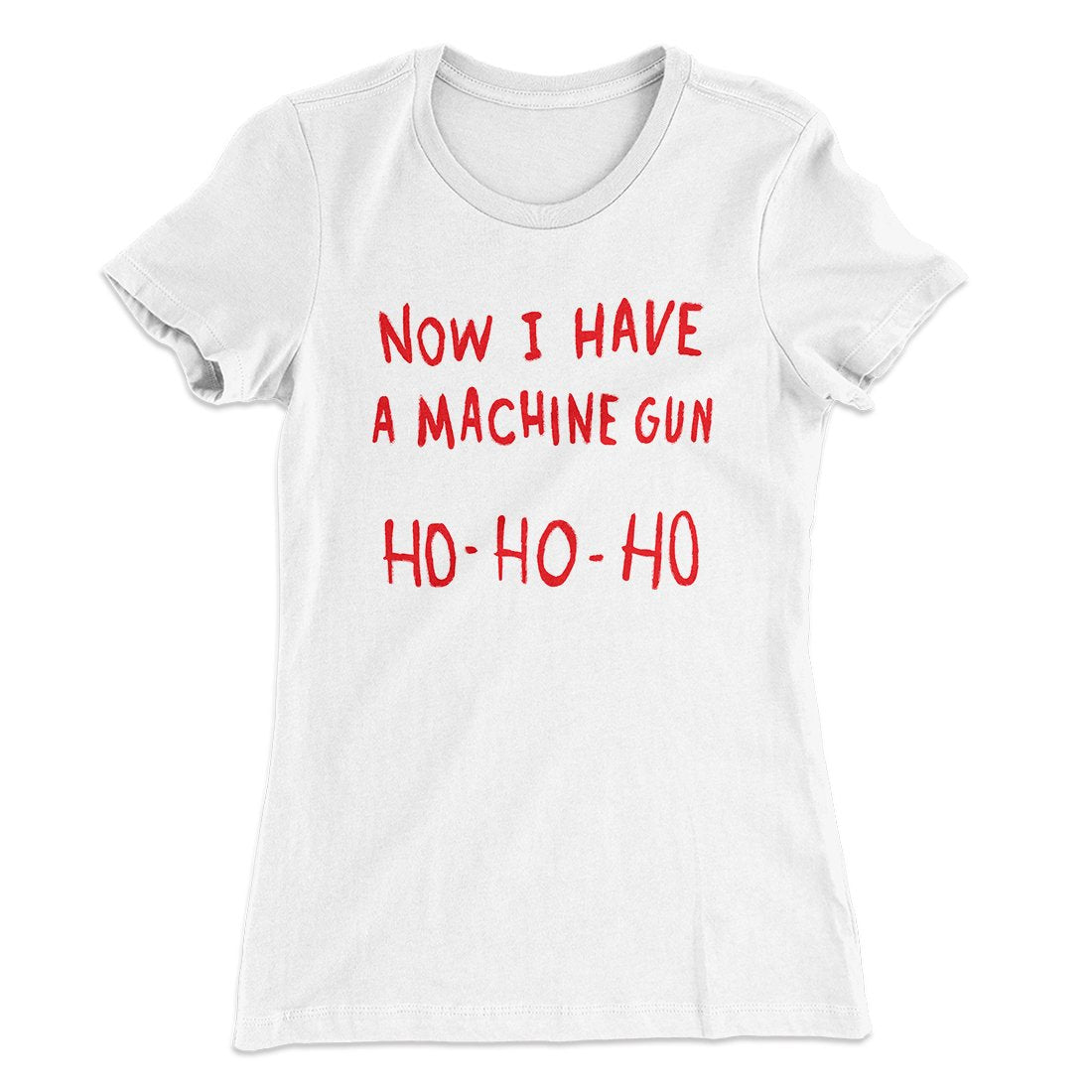 Now I Have a Machine Gun Ho Ho Ho Women's T-Shirt