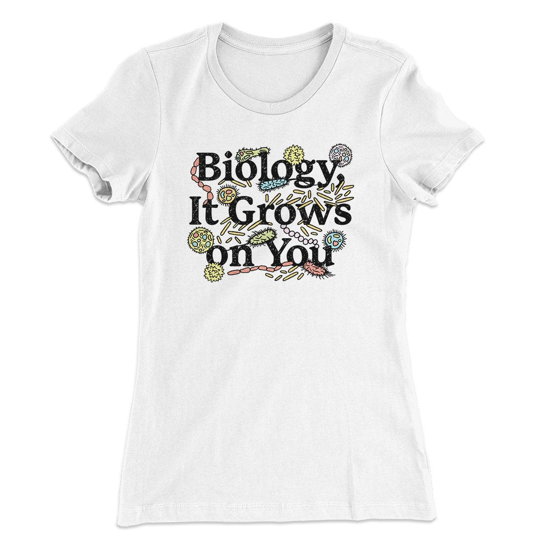 Biology: It Grows On You Women's T-Shirt