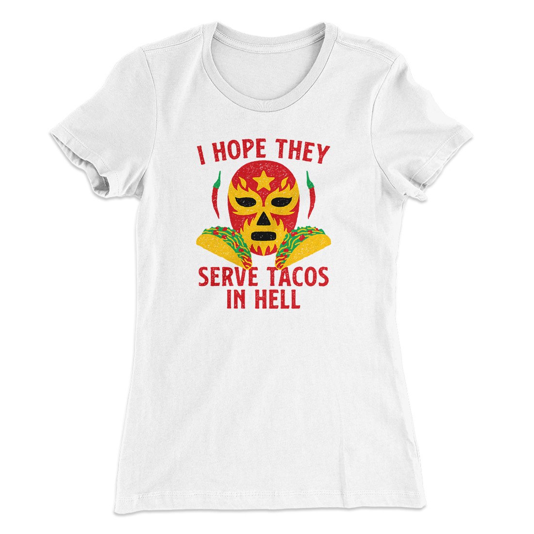 I Hope They Serve Tacos In Hell Women's T-Shirt