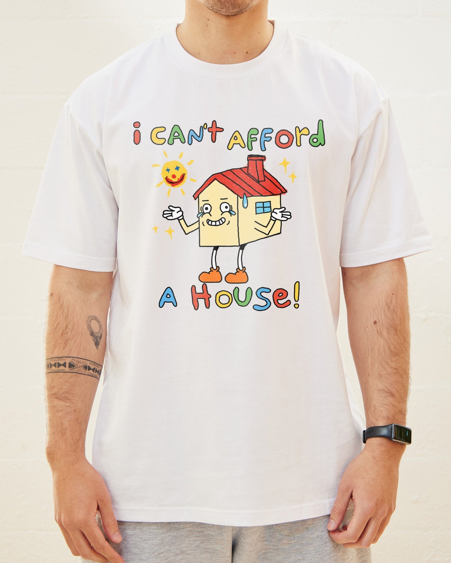 I Can't Afford a House T-Shirt