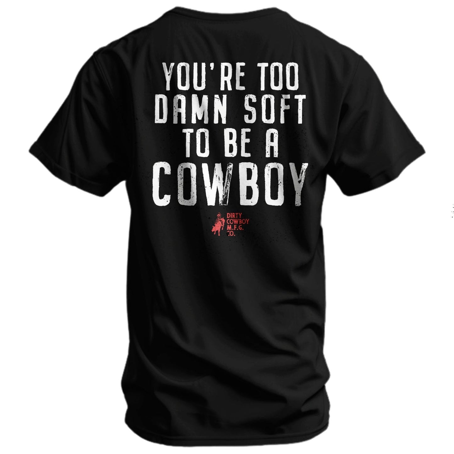 You're Too Damn Soft To Be A Cowboy Men's T-Shirt