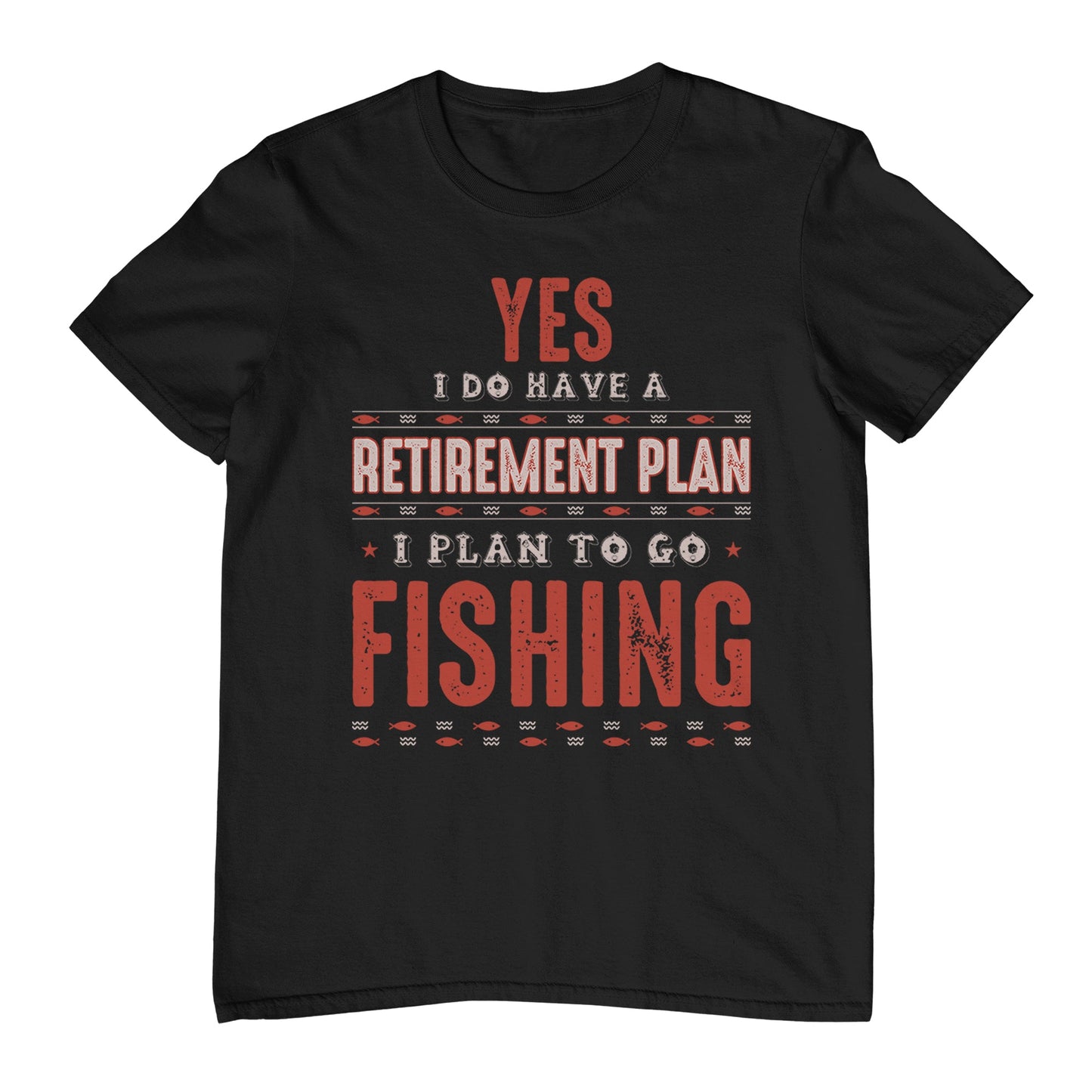 Yes Retirement Plan Fishing TShirt T-Shirt