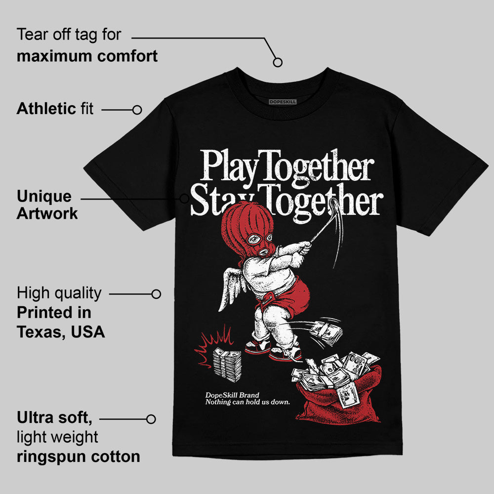 Black Toe Reimagined 1s DopeSkill T-Shirt Play together, Stay together Graphic
