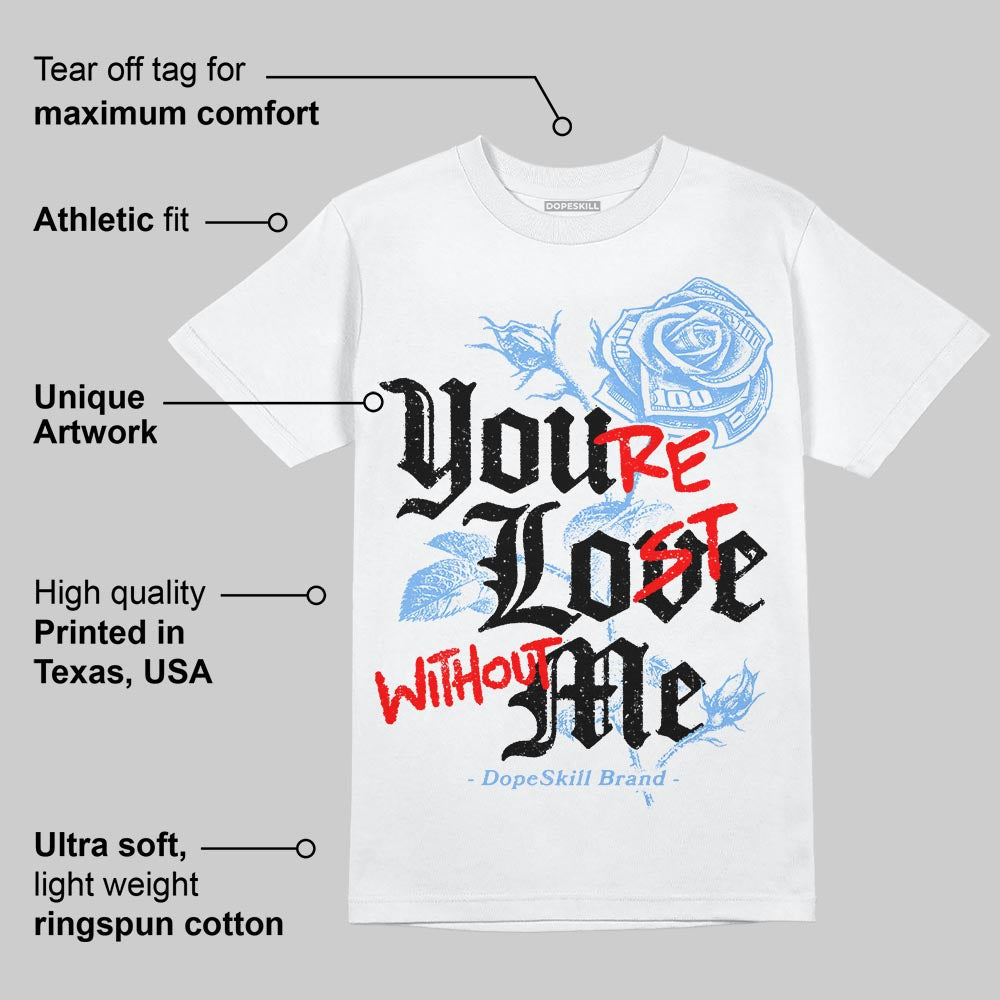 Powder Blue 9s DopeSkill T-Shirt You’re Lost Without Me Graphic