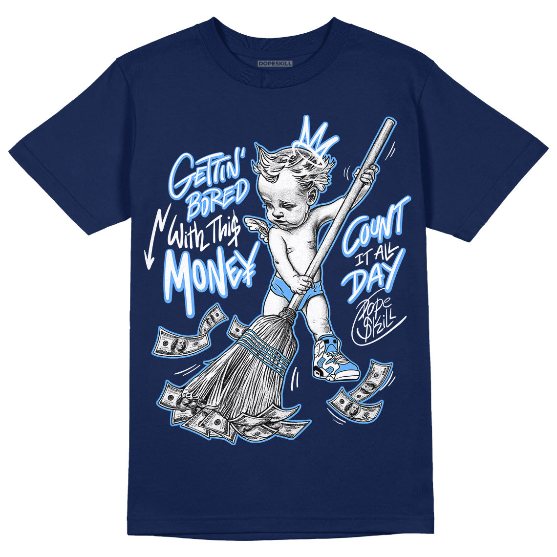 AJ 6 University Blue DopeSkill College Navy T-Shirt Gettin Bored With This Money Graphic