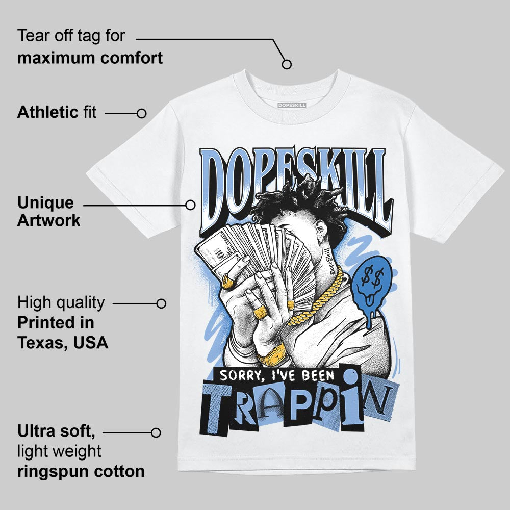Forget Me Not 4s DopeSkill T-Shirt Sorry I've Been Trappin Graphic