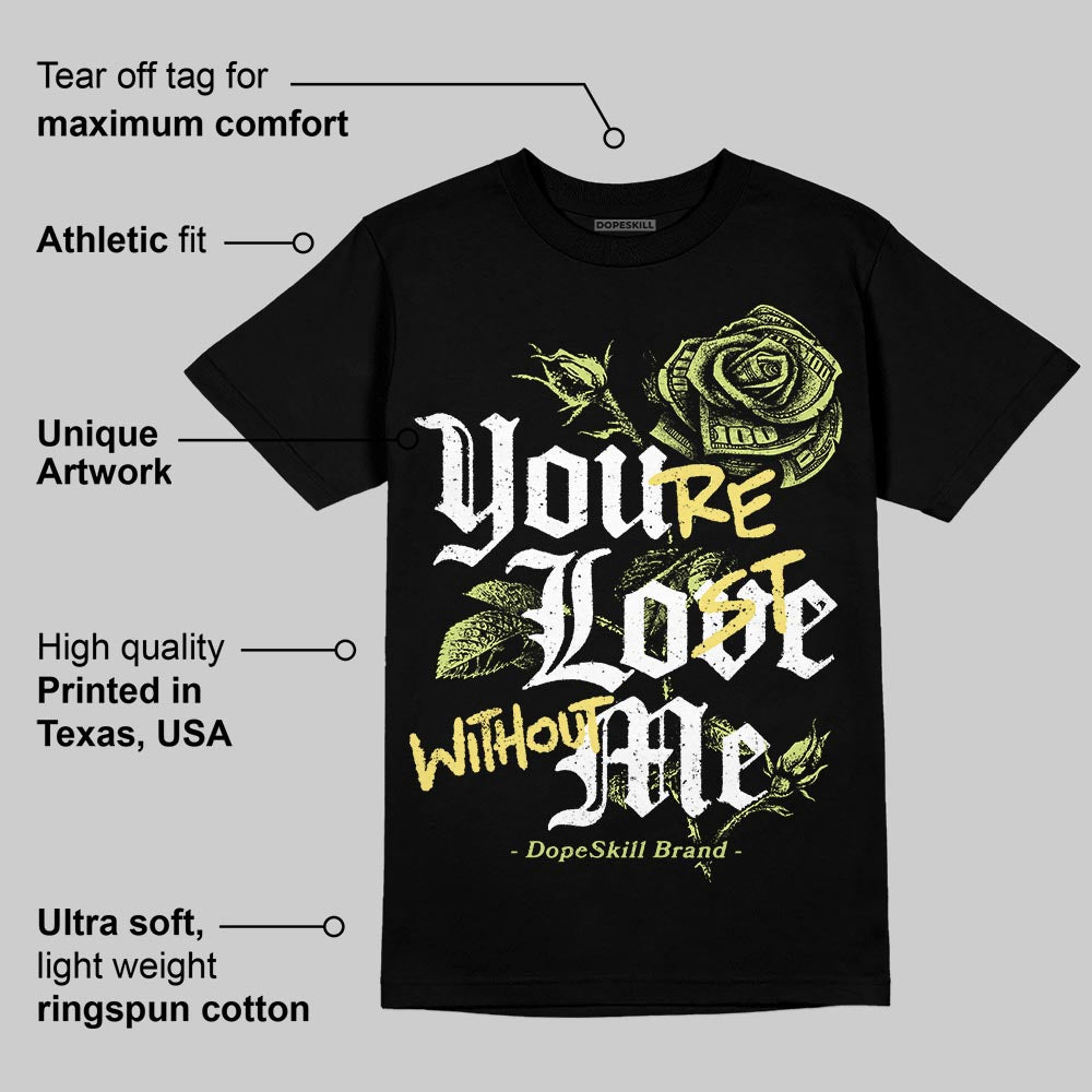 Light Lemon Twist 4s DopeSkill T-Shirt You’re Lost Without Me Graphic
