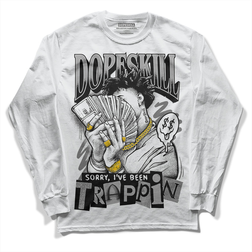 Stealth 12s DopeSkill Long Sleeve T-Shirt Sorry I've Been Trappin Graphic