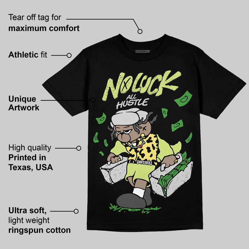 Light Lemon Twist 4s DopeSkill T-Shirt No Luck, All Hustle Graphic