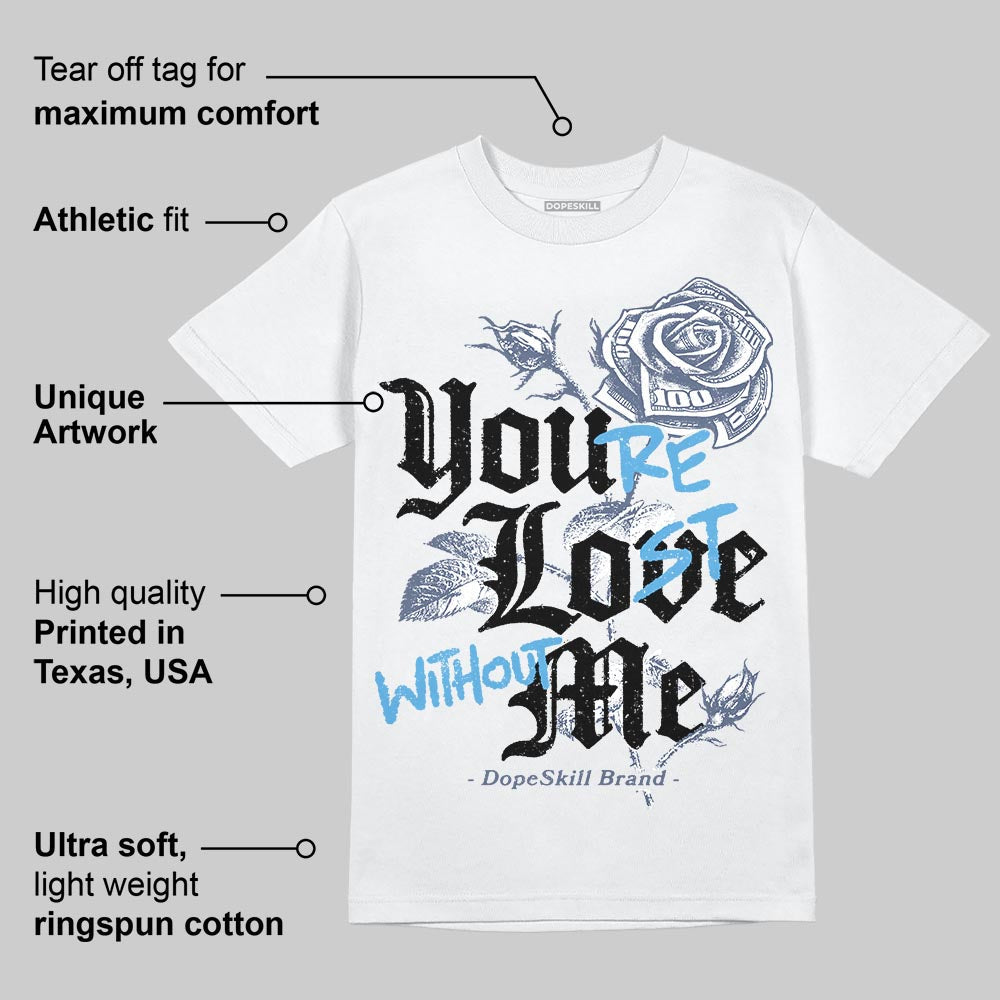 Diffused Blue 11s DopeSkill T-Shirt You‚Äôre Lost Without Me Graphic