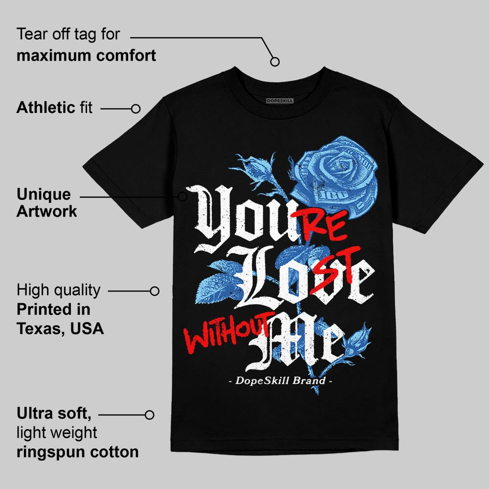 Blueberry 12s DopeSkill T-Shirt You‚Äôre Lost Without Me Graphic