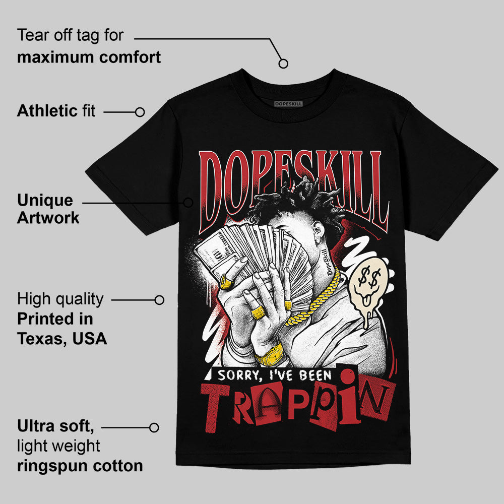 Black Toe Reimagined 1s DopeSkill T-Shirt Sorry I've Been Trappin Graphic