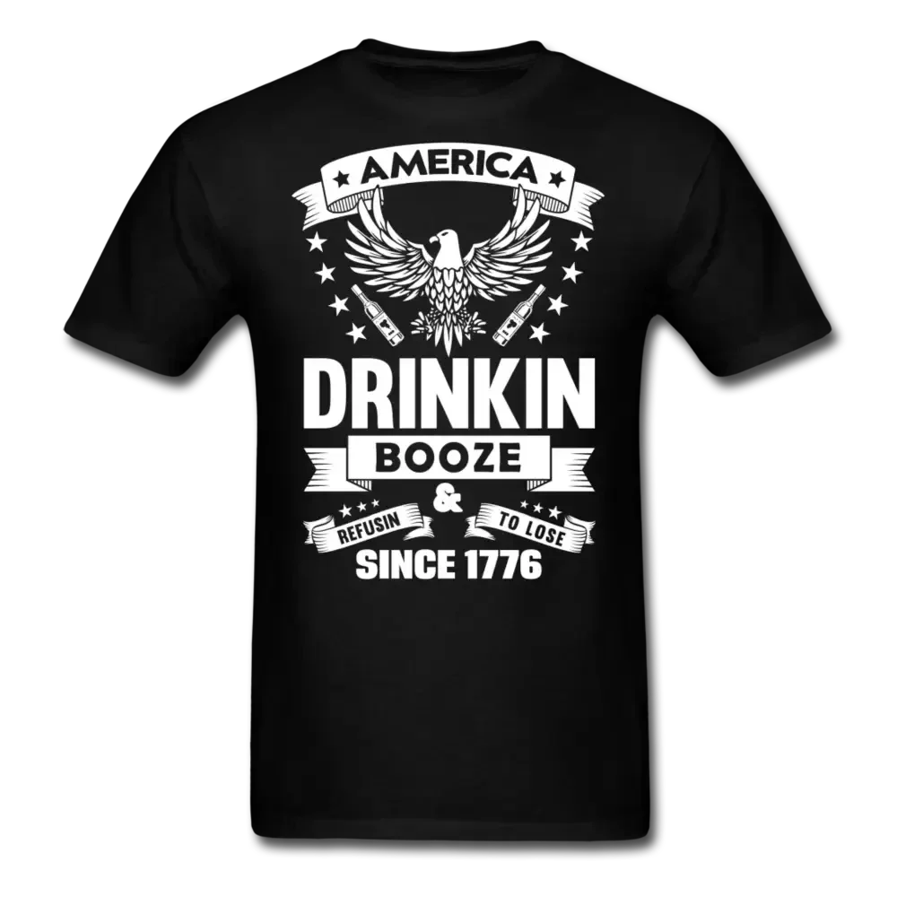 America: Drinkin Booze & Refusin To Lose Since 1776 T-Shirt