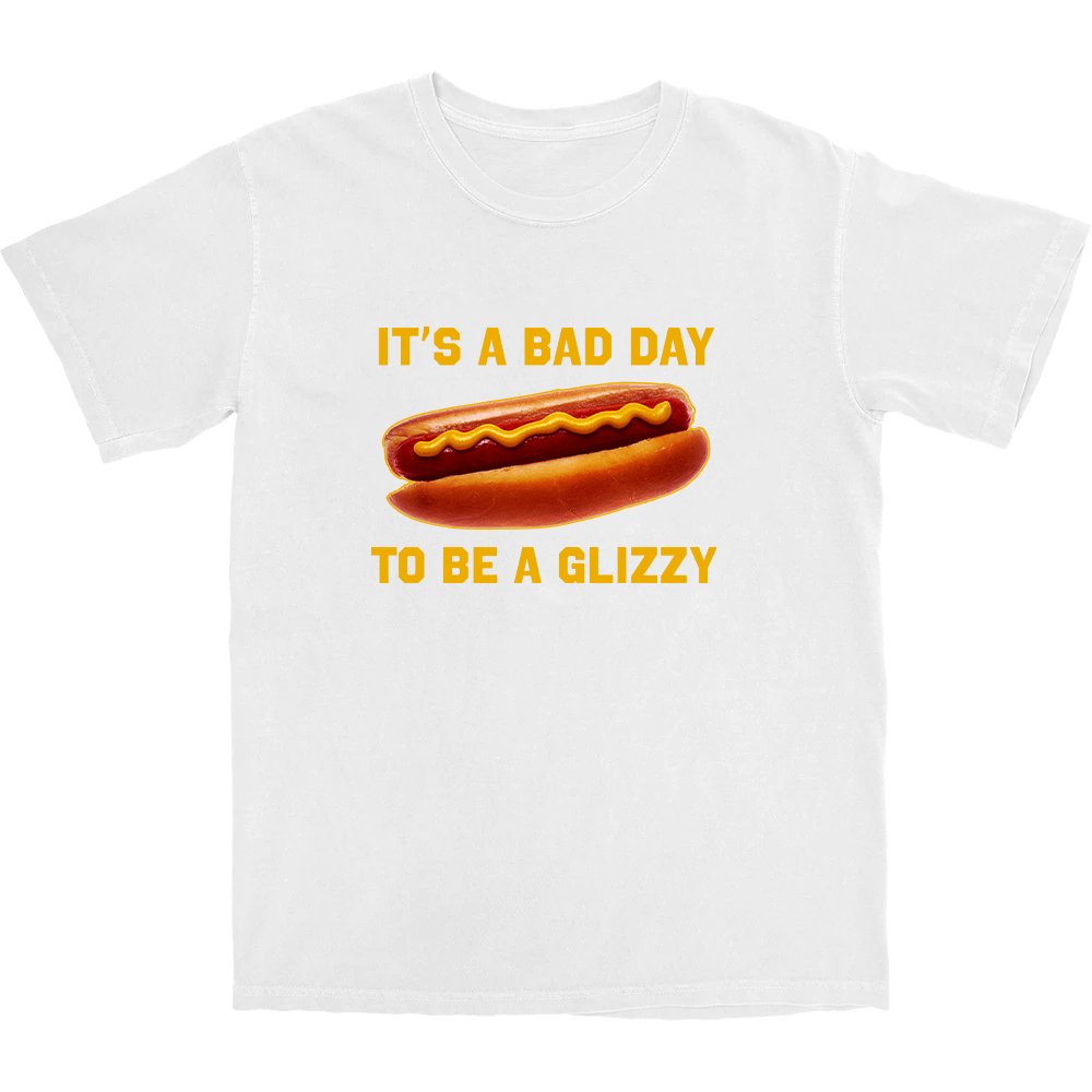 Bad Day to be a Glizzy T Shirt