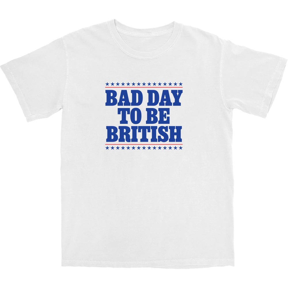 Bad Day To Be British T Shirt