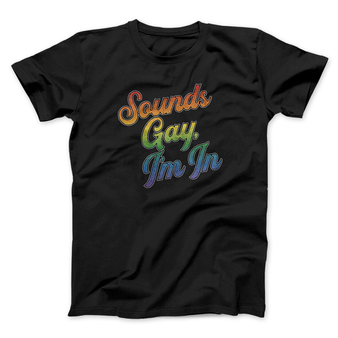 Sounds Gay, I‚Äôm In Men/Unisex T-Shirt