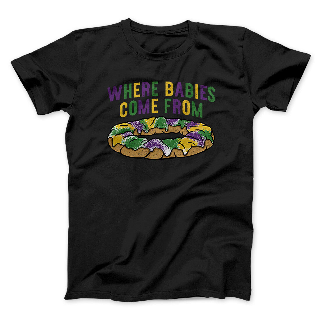 King Cake Where Babies Come From Men/Unisex T-Shirt