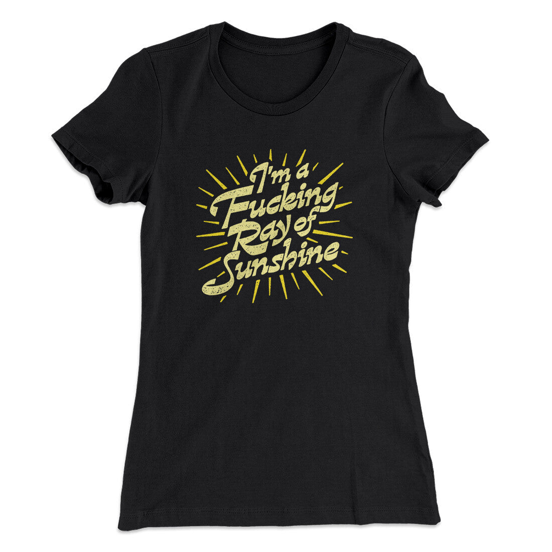 I‚Äôm A Fucking Ray Of Sunshine Women's T-Shirt