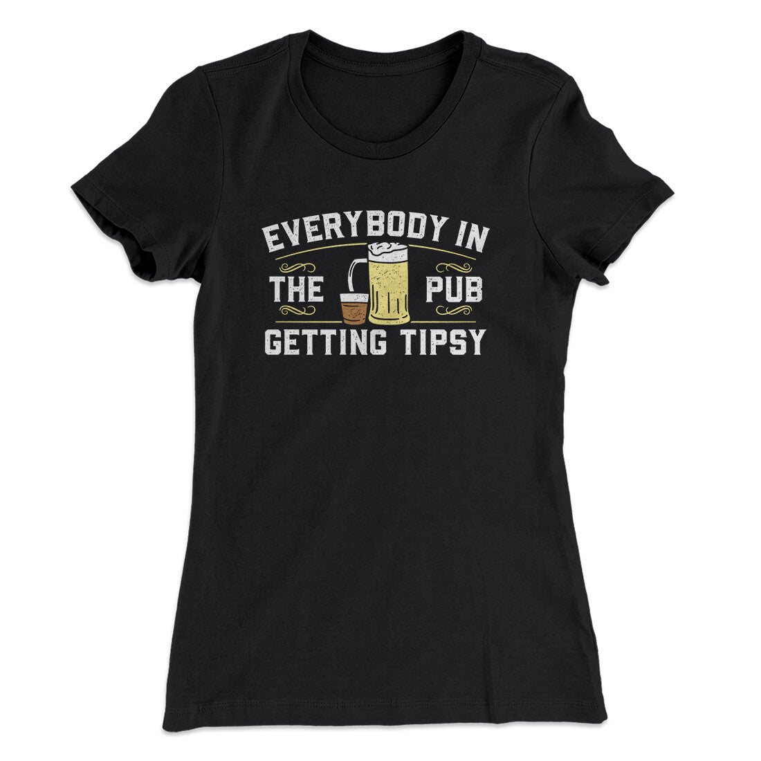 Everybody In The Pub Is Getting Tipsy Women's T-Shirt