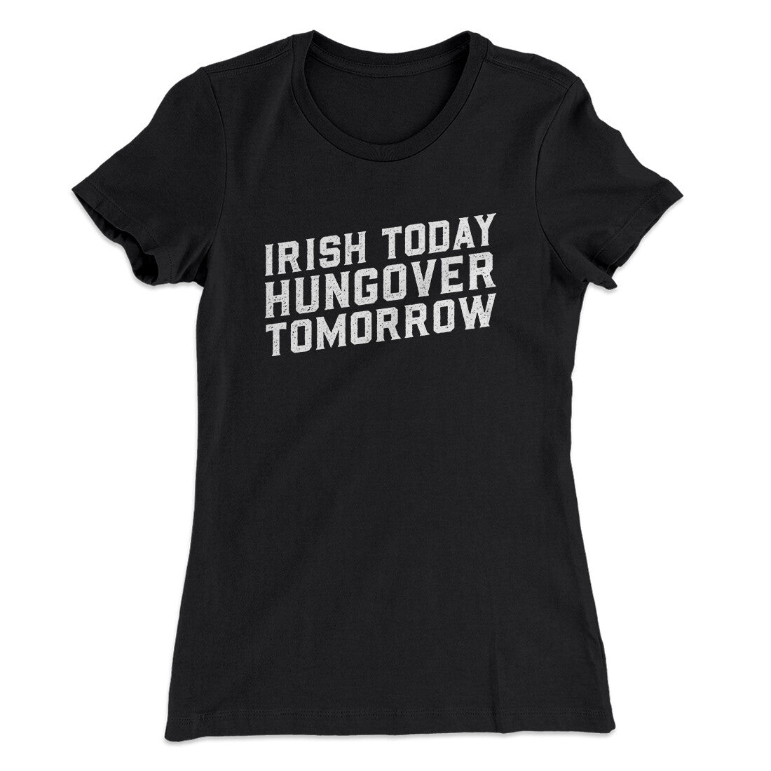Irish Today, Hungover Tomorrow Women's T-Shirt