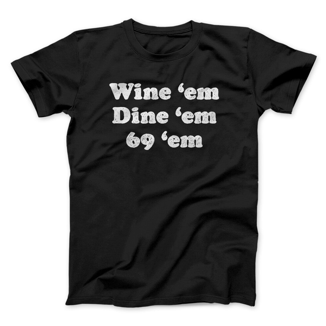 Wine ‚ÄòEm Dine ‚ÄòEm 69 ‚ÄòEm Men/Unisex T-Shirt