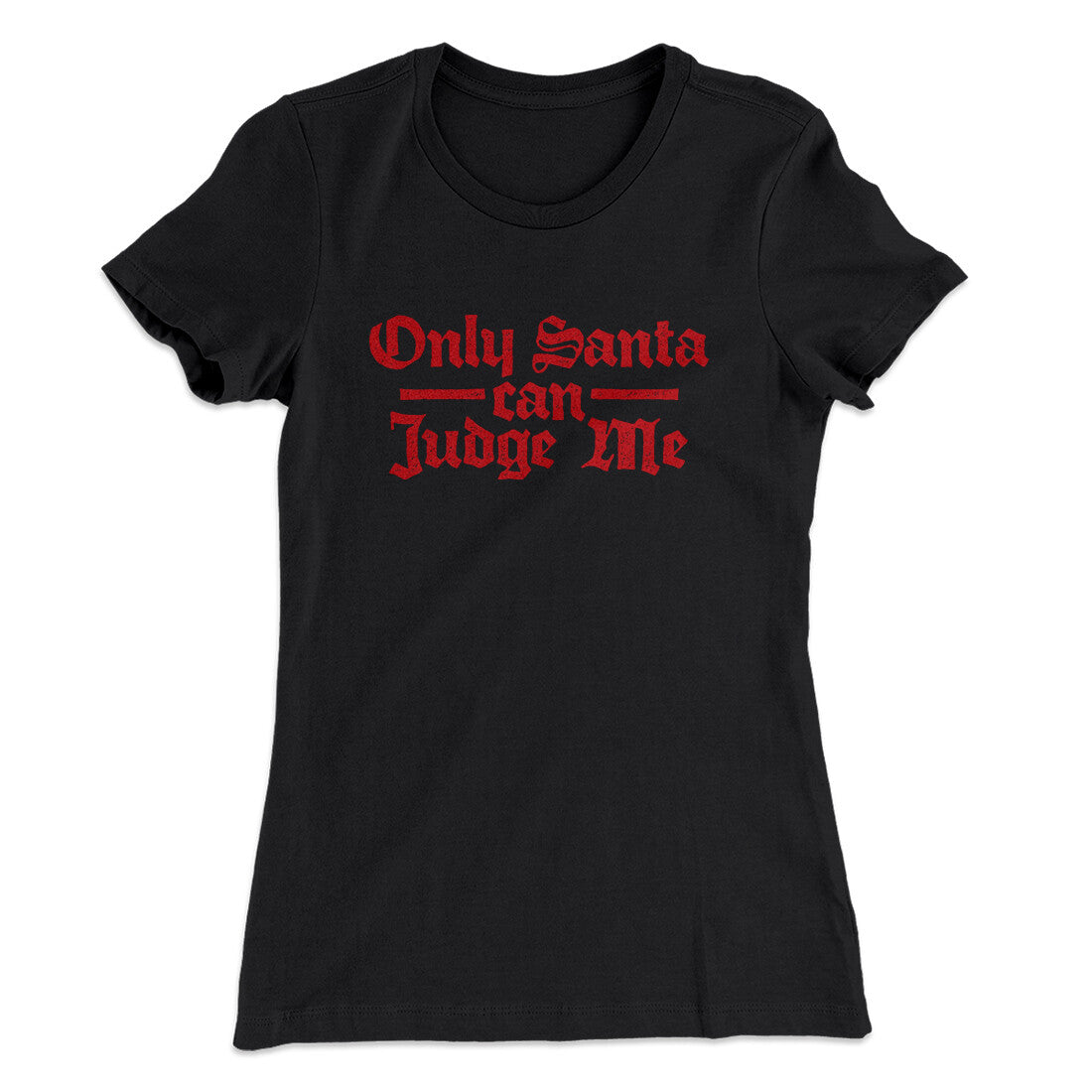 Only Santa Can Judge Me Women's T-Shirt