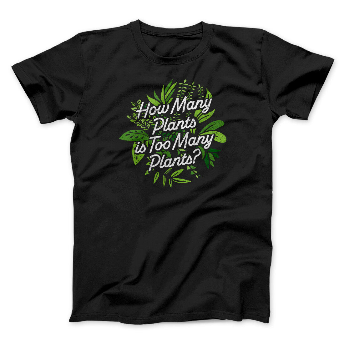 How Many Plants Is Too Many Plants Men/Unisex T-Shirt