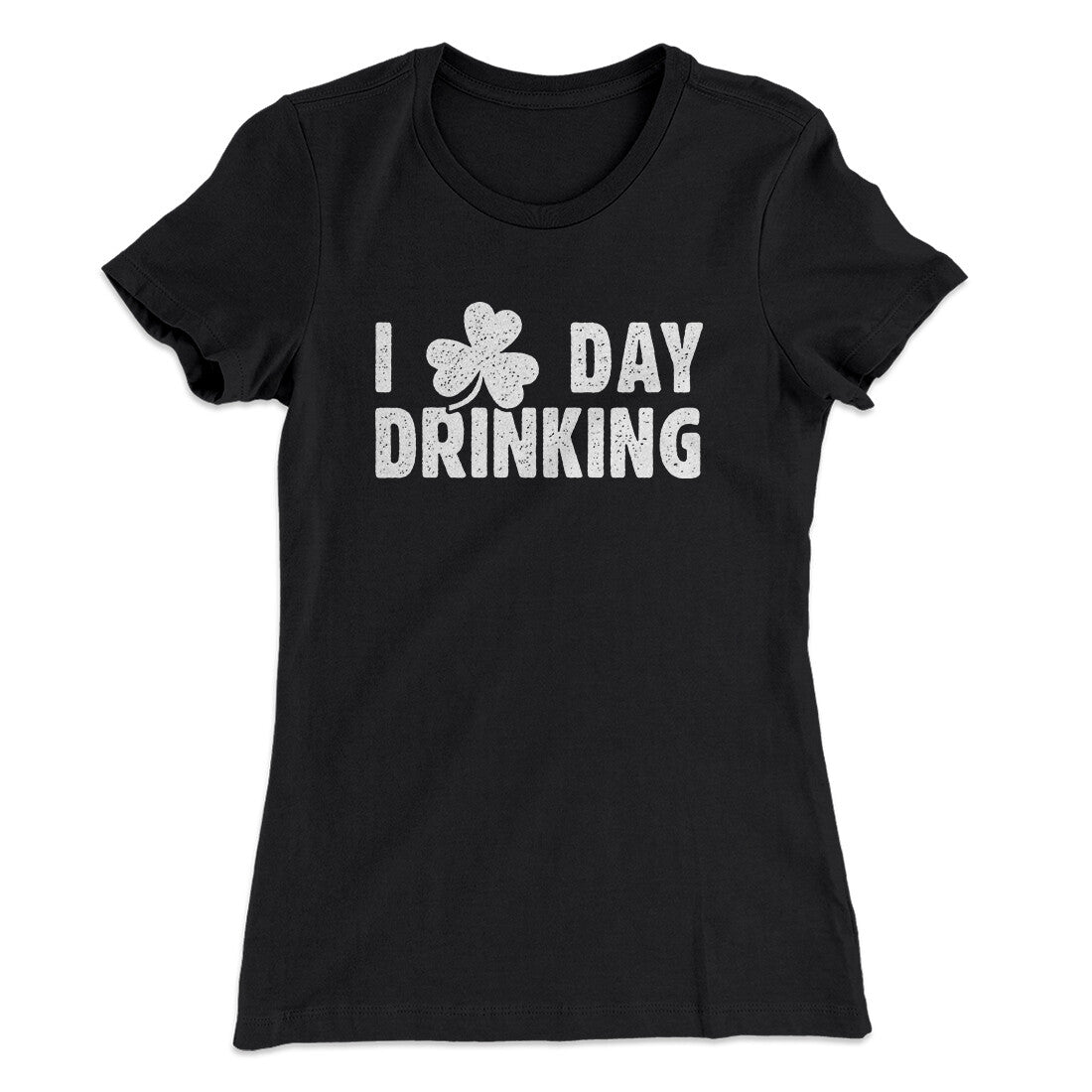 I Clover Day Drinking Women's T-Shirt