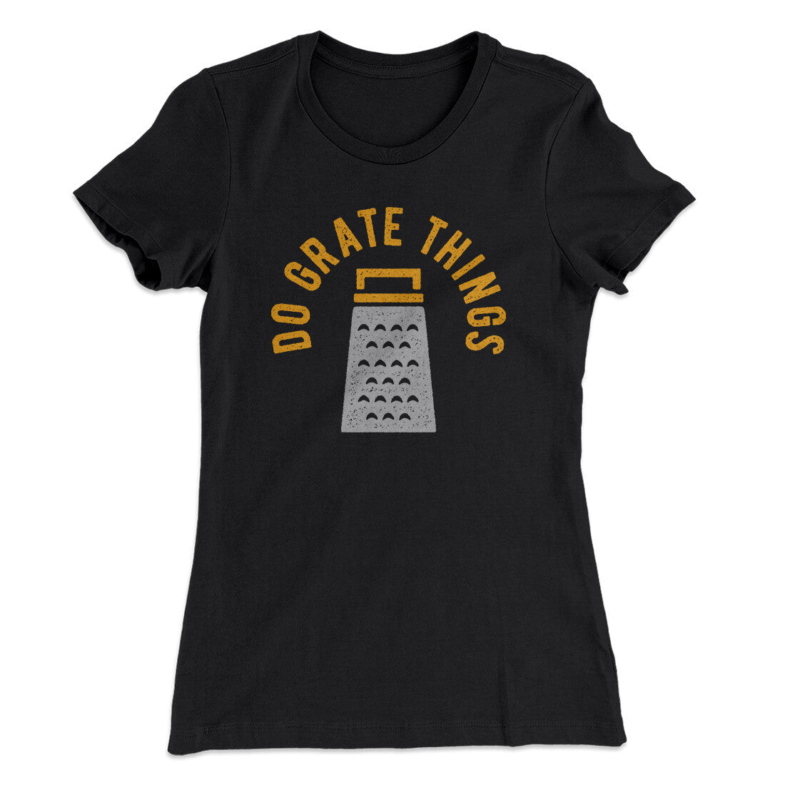 Do Grate Things Women's T-Shirt