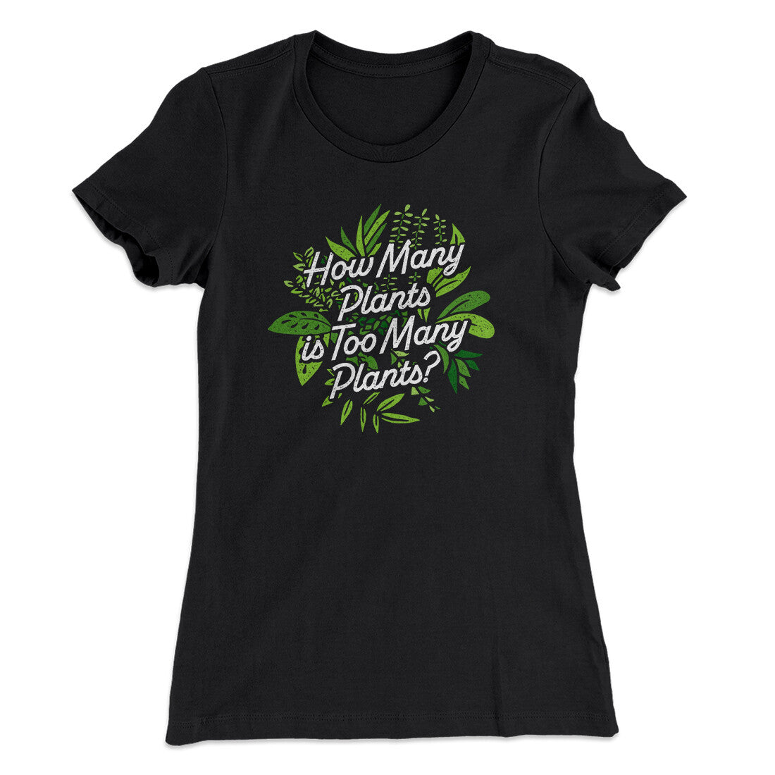 How Many Plants Is Too Many Plants Women's T-Shirt