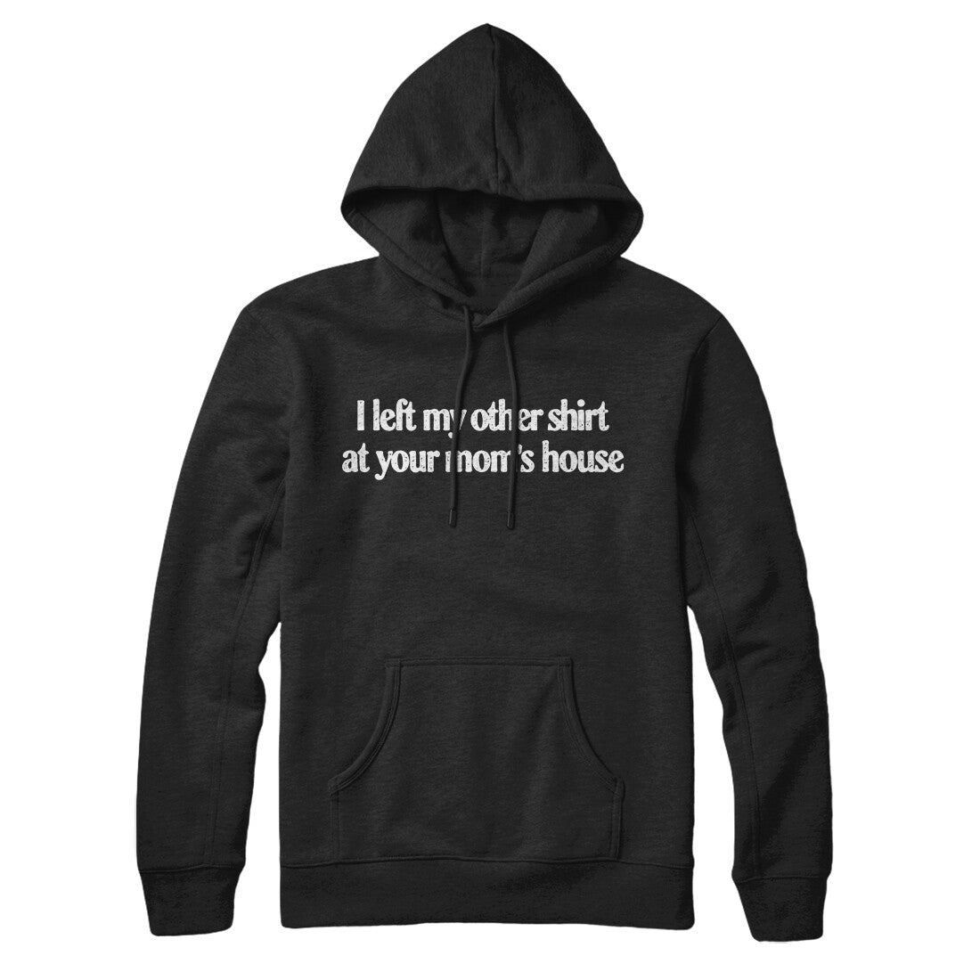 I Left My Other Shirt At Your Mom‚Äôs House Hoodie