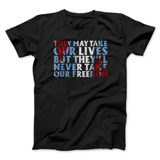 They May Take Our Lives But They‚Äôll Never Take Our Freedom Funny Movie Men/Unisex T-Shirt